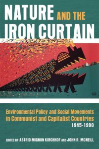 Nature and the Iron Curtain: Environmental Policy and Social Movements in Communist and Capitalist Countries, 1945-1990