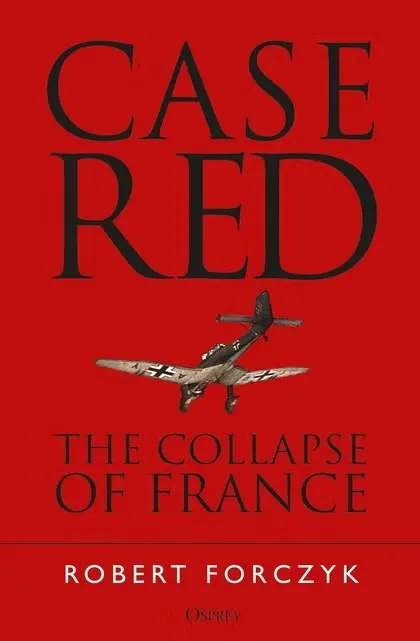 Book cover: "Case Red: The Collapse of France" by Robert Forczyk.