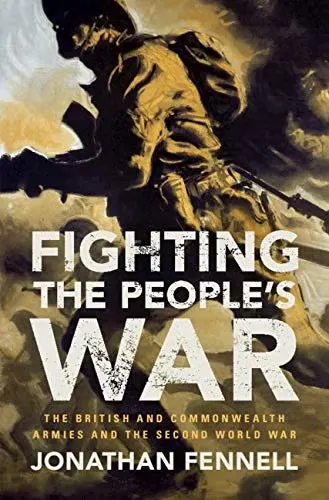Book cover: "Fighting the People’s War: The British and Commonwealth Armies in the Second World War" by Jonathan Fennell.