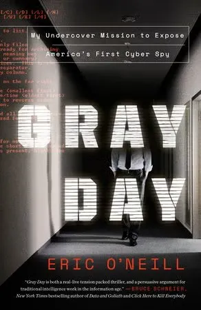 Book cover: "Gray Day: My Undercover Mission to Expose America’s First Cyber Spy" by Eric O’Neill.