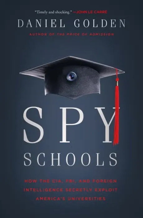 Book cover: "Spy Schools: How the CIA, FBI, and Foreign Intelligence Secretly Exploit America’s Universities" by Daniel Golden.