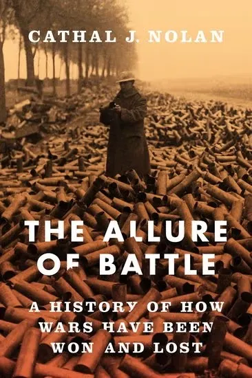 Book cover: "The Allure of Battle: A History of How Wars Have Been Won and Lost" by Cathal J. Nolan.