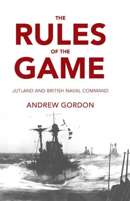 Book cover: "The Rules of the Game: Jutland and British Naval Command" by Andrew Gordon.