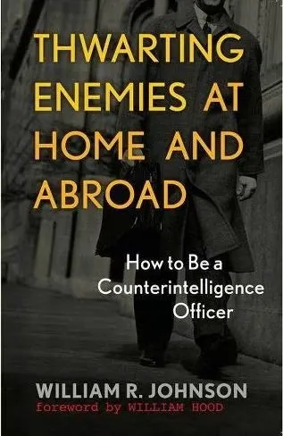 Book cover: "Thwarting Enemies at Home and Abroad: How to Be a Counterintelligence Officer" by William R. Johnson.