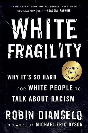 Book cover: "White Fragility: Why It’s So Hard for White People to Talk About Racism"
by Robin DiAngelo.