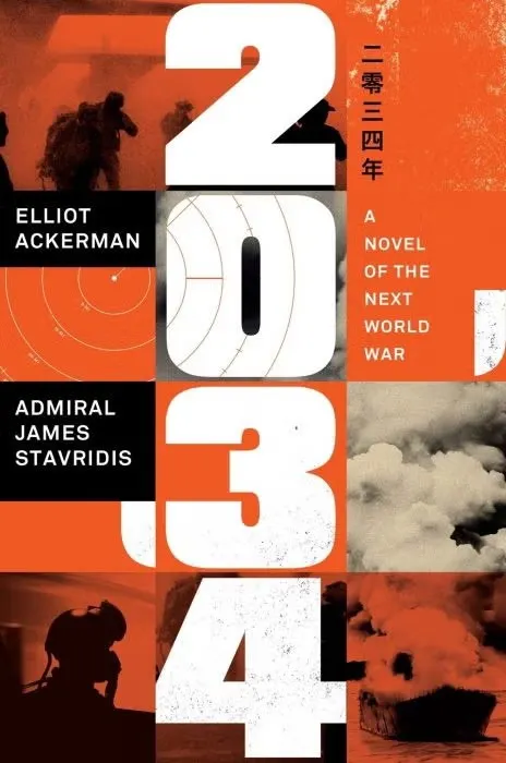 Book cover: "2034: A Novel of the Next World War"
by Admiral James Stavridis and Elliot Ackerman.