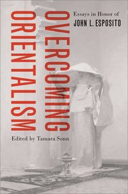 Book cover of Overcoming Orientalism: Essays in Honor of John L. Esposito.