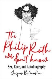 Book cover of The Philip Roth We Don’t Know: Sex, Race and Autobiography.