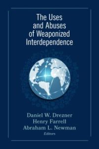Book cover of The Uses and Abuses of Weaponized Interdependence.