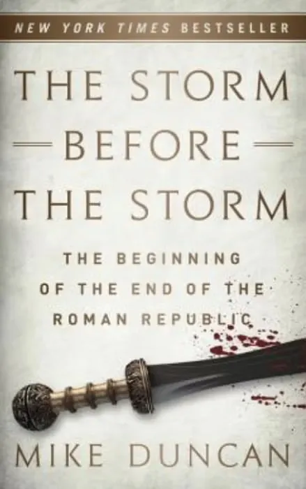 Book cover: "The Storm Before the Storm: The Beginning of the End of the Roman Republic" by Mike Duncan.