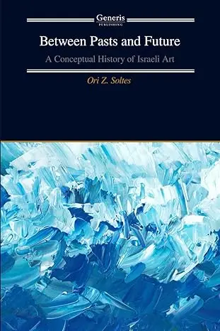 Book cover titled "Between Pasts and Future: A Conceptual History of Israeli Art" by Ori Z. Soltes. The cover features an abstract painting with swirling blue and white tones.
