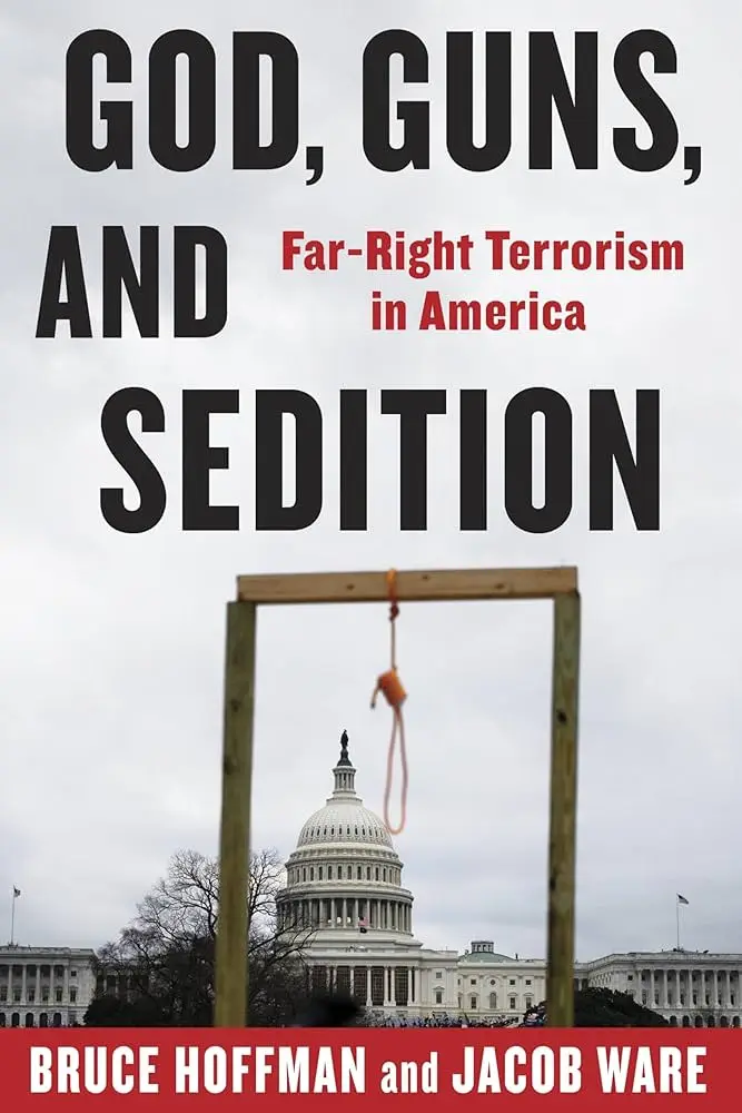 A book cover titled "God, Guns, and Sedition: Far-Right Terrorism in America" by Bruce Hoffman and Jacob Ware. It features an image of the United States Capitol building as seen through a wooden gallows with a hanging noose, set against a cloudy sky.