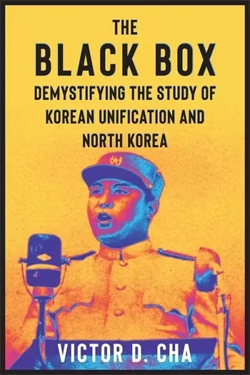 Book cover titled "The Black Box: Demystifying the Study of Korean Unification and North Korea" by Victor D. Cha, featuring a colorful graphic of a person at a podium with microphones.