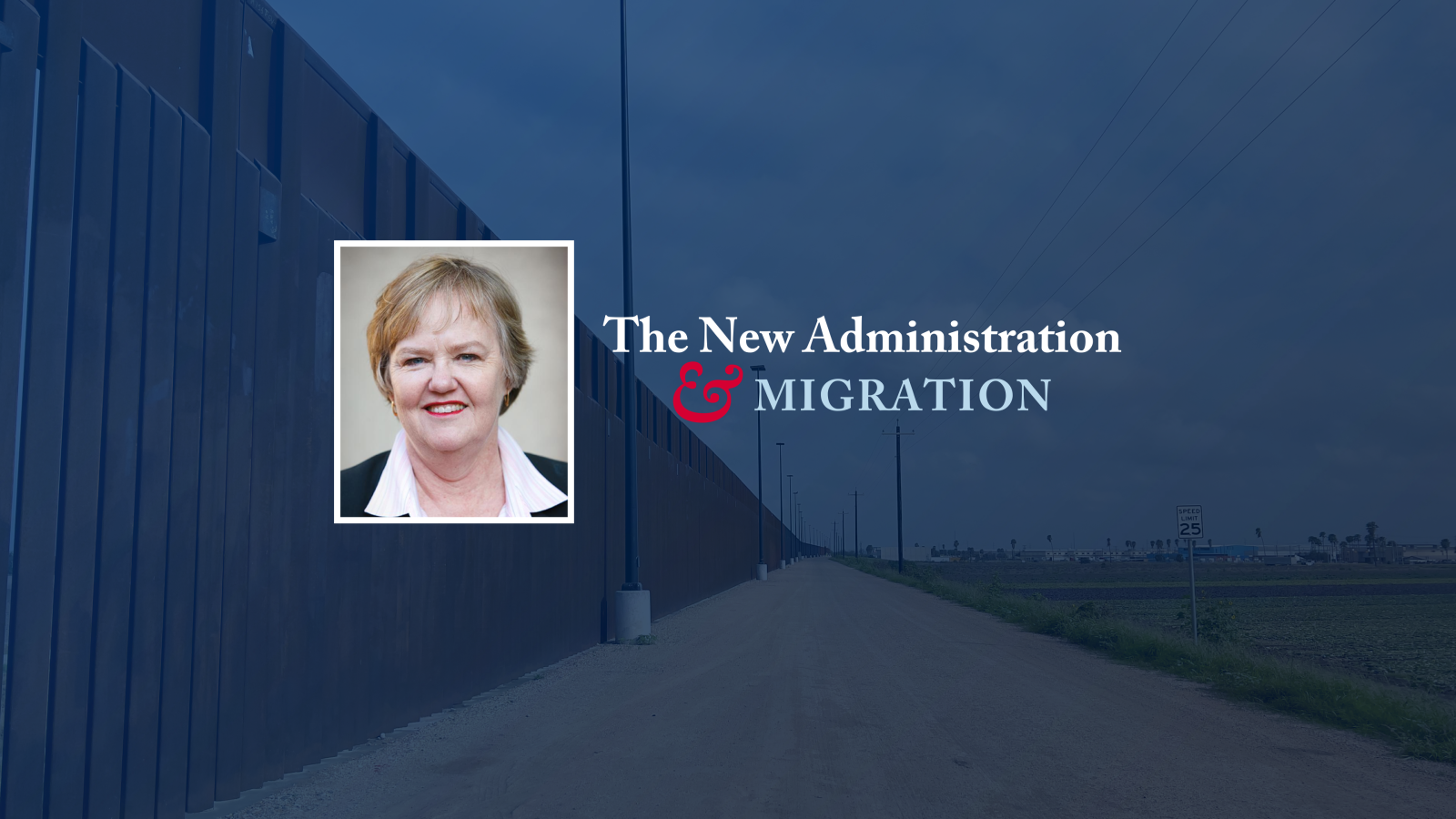 Headshot of Elizabeth Ferris with text that reads &quot;The New Administration &amp; Migration.&quot; An image of the US southern border in the background.