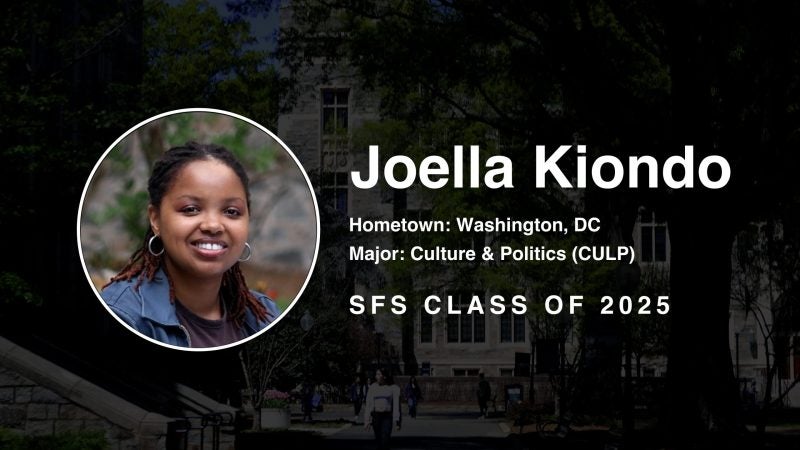 Portrait of Joella Kiondo smiling, with text overlay indicating her hometown in Washington, DC, her major in Culture &amp; Politics, and affiliation with SFS Class of 2025, set against a campus background.