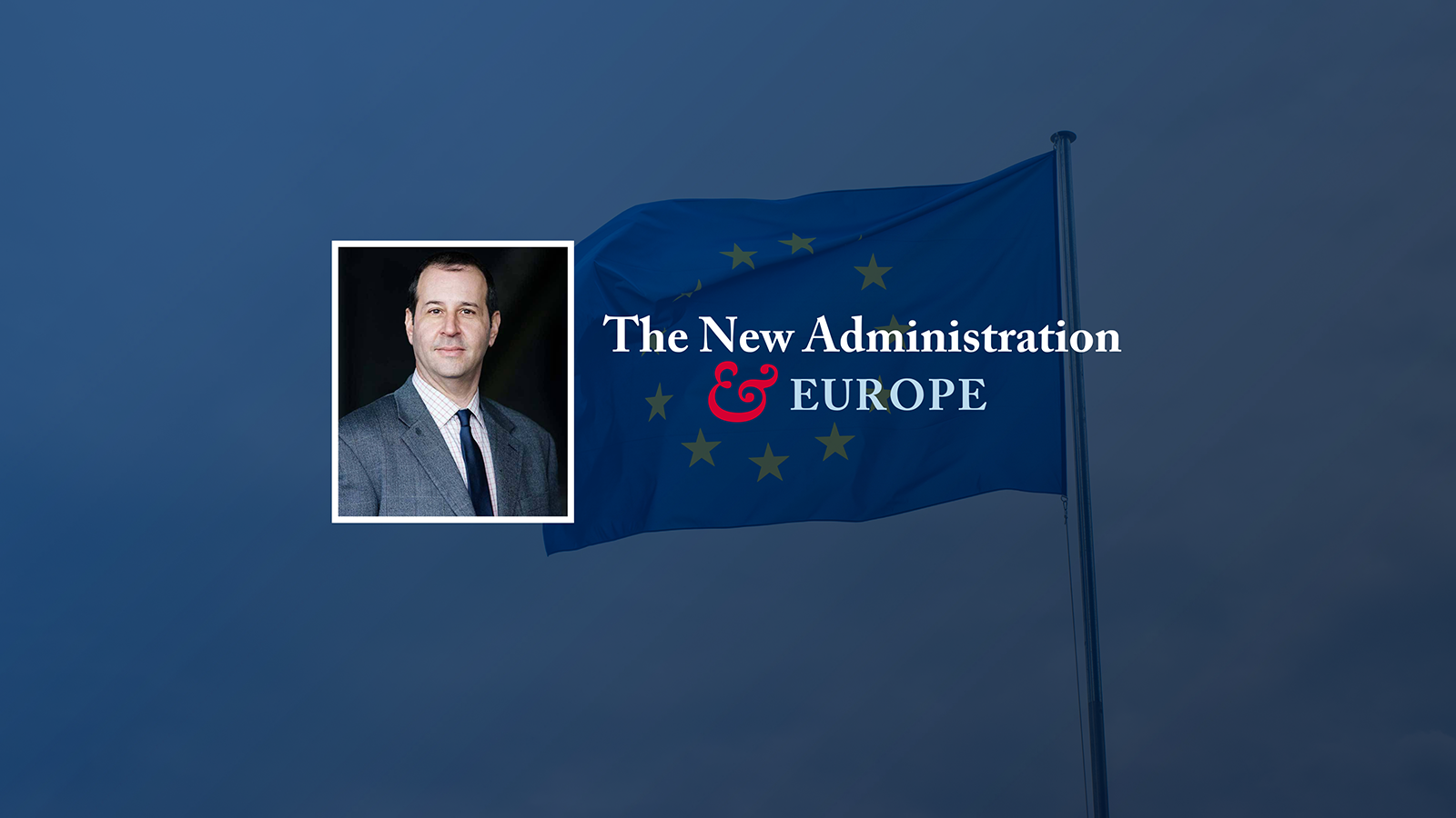 A middle-aged man in a grey suit and dark blue tie. The New Administration & Europe text. An image of the flag of the European Union in the background.