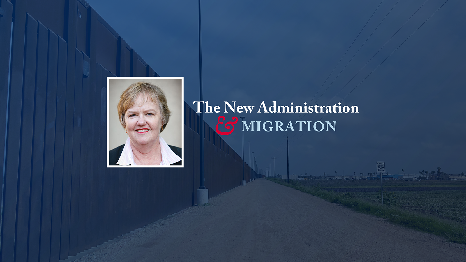 Headshot of Elizabeth Ferris, an older woman in a black suite, with text that reads "The New Administration & Migration." An image of the US southern border in the background.