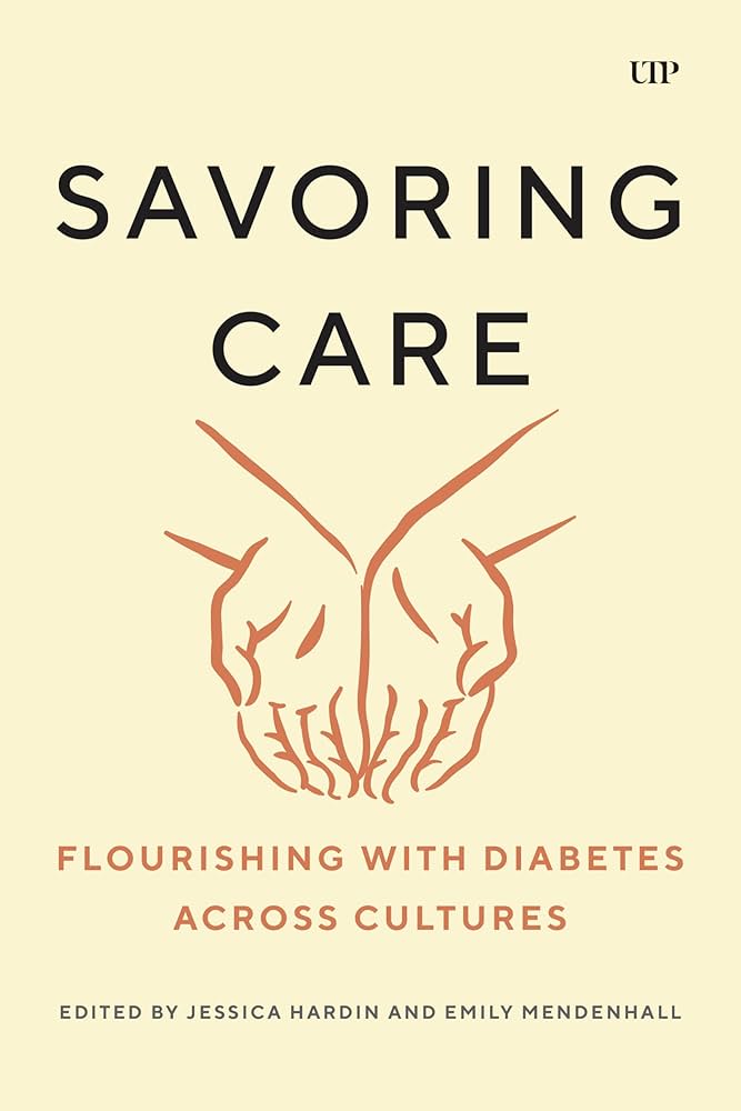 Book cover for Emily Mendenhall and Jessica Hardin's book: "Savoring Care: Flourishing with Diabetes Across Cultures."
