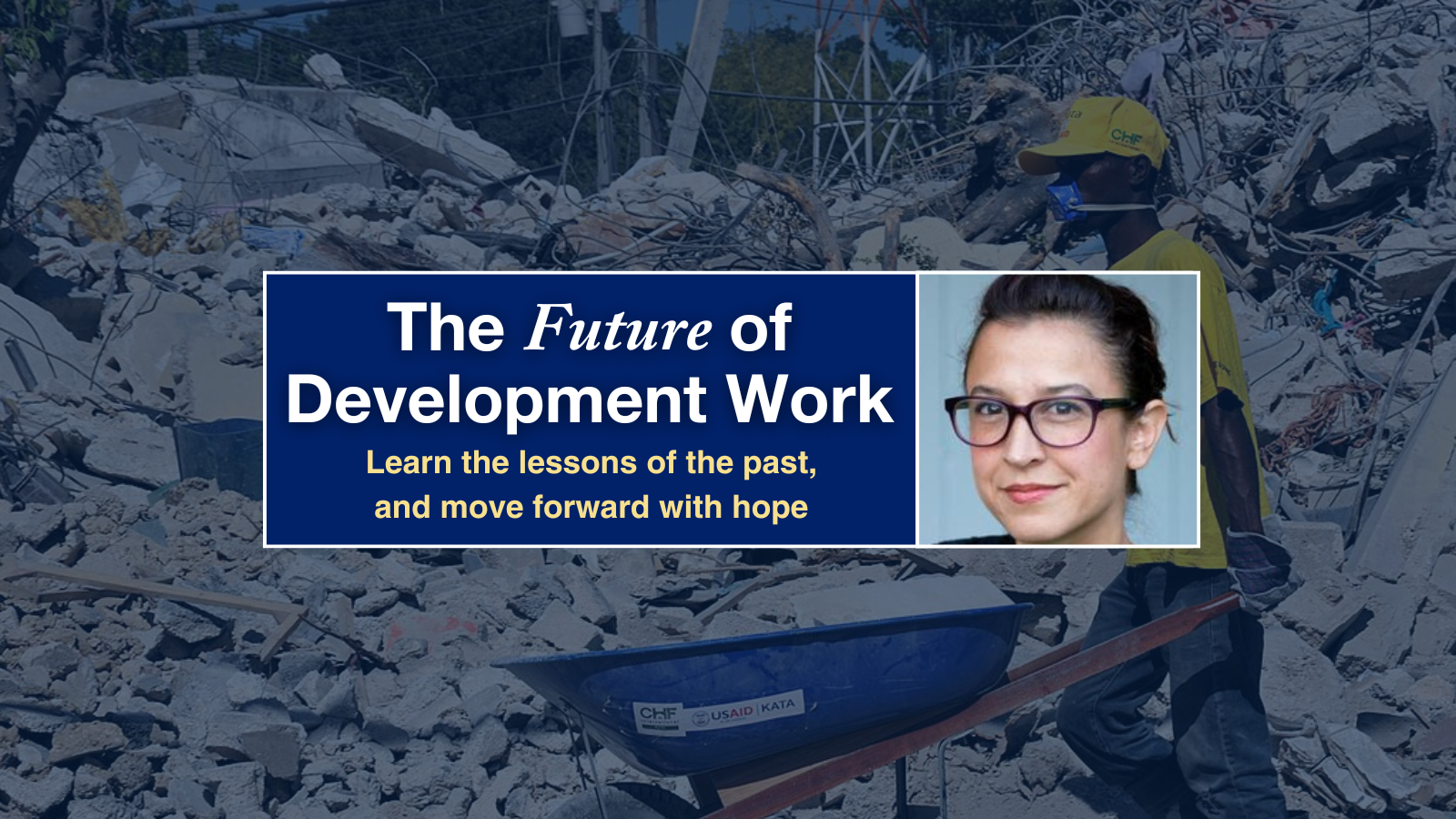 A woman in glasses superimposed over am image of a man wearing a respirator mask pushing a wheelbarrow through a site filled with rubble.