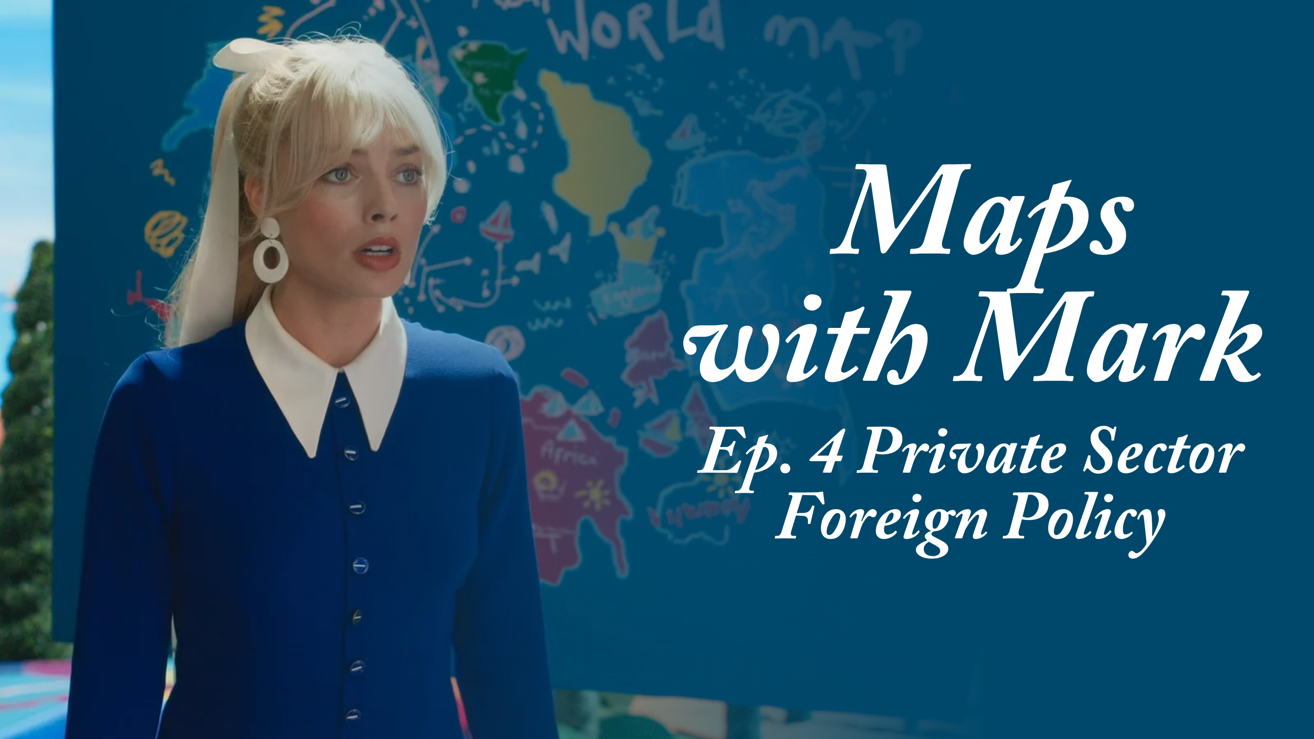 A person in a blue outfit stands in front of a colorful world map. Text on the image reads "Maps with Mark, Ep. 4 Private Sector Foreign Policy.